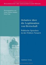 Debatten über die Legitimation von Herrschaft: Politische Sprachen in der Frühen Neuzeit (German Edition) - Luise Schorn-Schütte, Sven Tode