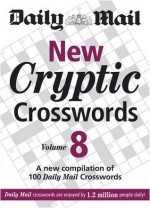 The Daily Mail: New Cryptic Crosswords 8: v. 8: A New Compilation of 100 "Daily Mail" Crosswords (The Mail Puzzle Books) - Daily Mail