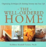 The Well-Ordered Home: Organizing Techniques for Inviting Serenity Into Your Life - Kathleen A. Kendall-Tackett, Carole Honeychurch, Michele Waters