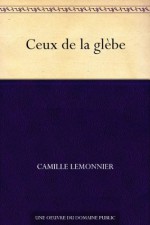 Ceux de la glèbe (French Edition) - Camille Lemonnier