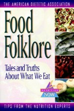 Food Folklore: Tales and Truths About What We Eat - American Dietetic Association, Roberta Larson Duyff