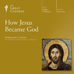 How Jesus Became God (The Great Courses) - Bart D. Ehrman