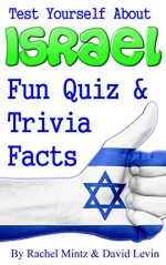 Israel Fun Quiz & Trivia Facts: Test Yourself About Israel - Rachel Mintz, David Levin