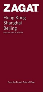 Zagat Hong Kong, Shanghai, Beijing: Restaurants & Hotels - Rory Boland, Gary Bowerman, Angie Wong, Tina Kanagaratnam