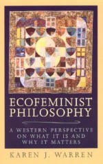 Ecofeminist Philosophy - Karen J. Warren