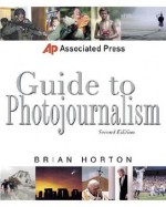 Associated Press Guide to Photojournalism - Brian Horton