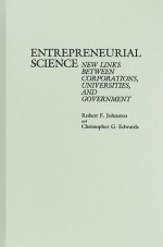 Entrepreneurial Science: New Links Between Corporations, Universities, and Government - Robert Johnston, Christopher Edwards