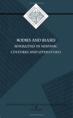 Bodies and Biases: Sexualities in Hispanic Cultures and Literatures (Institute for Adminstrative Officers of Higher Ins) - David Foster, Roberto Reis