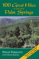 100 Great Hikes in and Near Palm Springs - Philip Ferranti