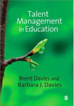 Talent Management in Education - Barbara J. Davies, Brent Davies