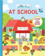 Little Detectives At School: A LOOK and FIND Book - Baretti