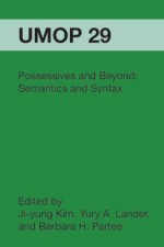 Possessives And Beyond: Semantics And Syntax: University Of Massachusetts Occasional Papers In Linguistics 29 - Ji-yung Kim, Barbara H. Partee, Yury A. Lander