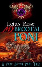 My Brootal Poni: A Very Butch Poni Tale - Lotus Rose