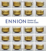 Ennion: Master of Roman Glass (Metropolitan Museum of Art (Paperback)) - Christopher Lightfoot, Zrinka Buljevic, Yael Israeli, M. T. Wypyski, Karol Wight