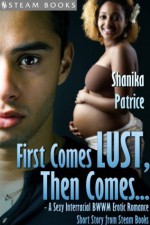 First Comes Lust, Then Comes... - A Sexy Interracial BWWM Erotic Romance Short Story from Steam Books - Steam Books, Shanika Patrice