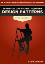 Essential JavaScript And jQuery Design Patterns For Beginners - Addy Osmani