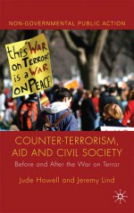 Counter-Terrorism, Aid and Civil Society: Before and After the War on Terror - Jude Howell, Jeremy Lind