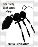 The Thing That Went Viral - David Perlmutter