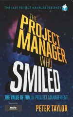 The Project Manager Who Smiled (The Lazy Project Manager) - Peter Taylor