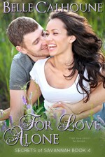 For Love Alone (Secrets of Savannah Book 4) - Belle Calhoune