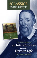 The Classics Made Simple: An Introduction to the Devout LIfe - Francis de Sales