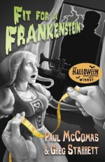 Fit for a Frankenstein - Paul McComas, Greg Starrett