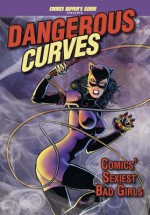 Dangerous Curves: Comics' Sexiest Bad Girls - Brent Frankenhoff