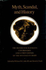 Myth, Scandal, and History: The Heinrich Schliemann Controversy and a First Edition of the Mycenaean Diary - William M. Calder, William M. Calder III, David A. Traill