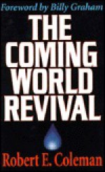 The Coming World Revival: Your Part in God's Plan to Reach the World - Robert E. Coleman