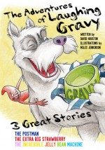 The Adventures of Laughing Gravy: The Postman, The Extra Big Strawberry, The Incredible Jelly Bean Machine - David Houston