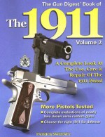 The Gun Digest Book of the 1911: A Complete Look at the Use, Care & Repair of the 1911 Pistol, Vol. 2 - Patrick Sweeney