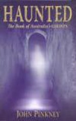 Haunted: The Book of Australia's Ghosts - John Pinkney