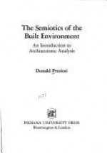 The Semiotics of the Built Environment: An Introduction to Architectonic Analysis - Donald Preziosi