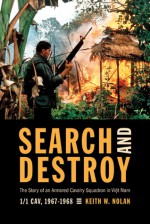 Search And Destroy- The Story of an Armored Cavalry Squadron in Việt Nam: 1-1 Cav, 1967-1968 - Keith William Nolan