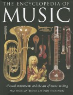 The Encyclopedia of Music: Musical instruments and the art of music-making - Max Wade-Matthews, Wendy Thompson