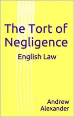 English Law - The Tort of Negligence. (English Law Series.) - Andrew Alexander