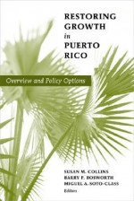 Restoring Growth in Puerto Rico: Overview and Policy Options - Susan M. Collins