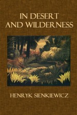 In Desert and Wilderness - Henryk Sienkiewicz, Max A. Drezmal, Henri Rousseau