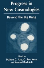 Progress in New Cosmologies: Beyond the Big Bang - H.C. Arp, C.R. Keys, K. Rudnicki