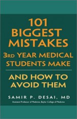 101 Biggest Mistakes 3rd Year Medical Students Make, And How To Avoid Them - Samir Desai