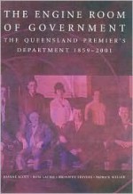 The Engine Room of Government: The Qld Premier's Department - J. Scott