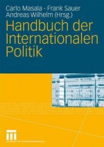 Handbuch Der Internationalen Politik - Carlo Masala, Frank Sauer, Andreas Wilhelm