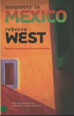 Survivors in Mexico - Rebecca West, Bernard Schweizer