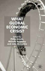 What Global Economic Crisis? - Philip Arestis, John McCombie, Michelle Baddeley