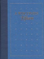 A Wisconsin Fifteen: Notable Titles from the Library Collections of the State Historical Society of Wisconsin - J. Kevin Graffagnino