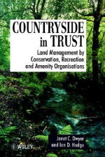 Countryside in Trust: Land Management by Conservation, Recreation and Amenity Organisations - Janet Dwyer, Ian Hodge