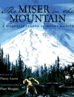 The Miser on the Mountain: A Nisqually Legend of Mount Rainier - Nancy Luenn