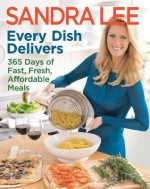 Every Dish Delivers: 365 Days of Fast, Fresh, Affordable Meals - Sandra Lee