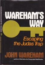 Wareham's Way: Escaping the Judas Trap - John Wareham