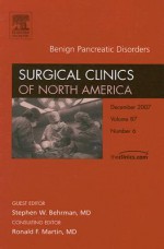 Benign Pancreatic Disorders, An Issue of Surgical Clinics of North America - Stephen W. Behrman, Ronald F. Martin